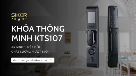 KHÓA THÔNG MINH KTS107 – AN NINH TUYỆT ĐỐI, CHẤT LƯỢNG VƯỢT TRỘI