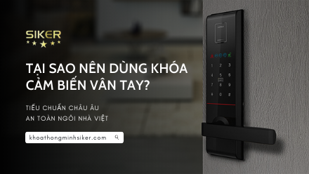 TẠI SAO NÊN SỬ DỤNG KHÓA THÔNG MINH CẢM BIẾN VÂN TAY?